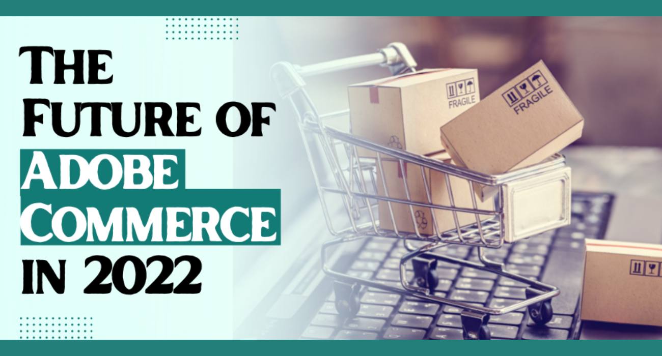 The Future of Adobe Commerce in 2022
