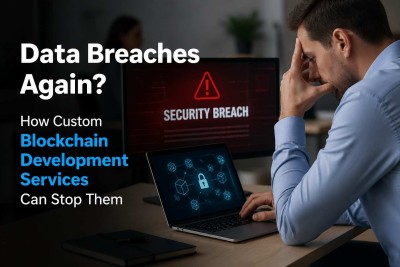 Data Breaches Again? How Custom Blockchain Development Services Can Stop Them
