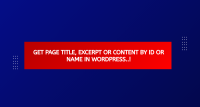 Get Page Title, Excerpt Or Content By Id Or Name In WordPress..!
