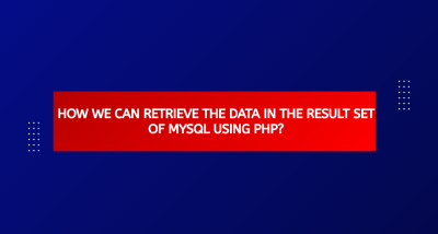 How We Can Retrieve The Data In The Result Set Of MySql Using PHP?