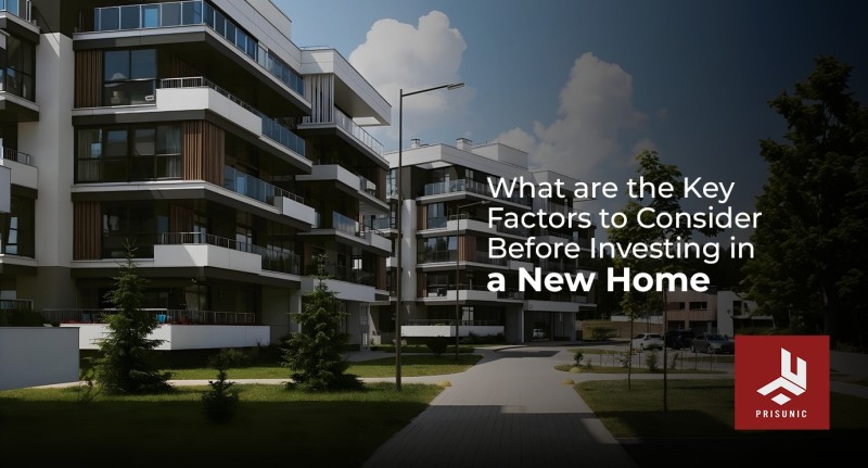 What are the Key Factors to Consider Before Investing in a New Home